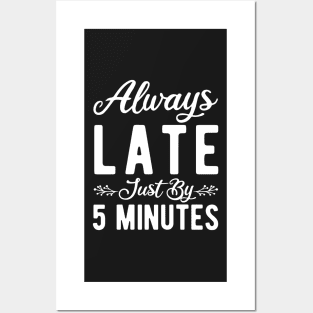 Always Late Just By 5 Minutes Posters and Art